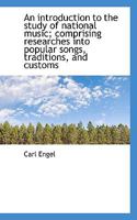 An Introduction to the Study of National Music Comprising Researches Into Popular Songs 1017078203 Book Cover