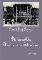 Die Kaiserliche Menagerie Zu Sch Nbrunn 3845724889 Book Cover