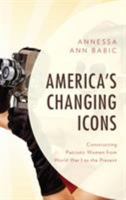 America's Changing Icons : Constructing Patriotic Women from World War I to the Present 168393136X Book Cover