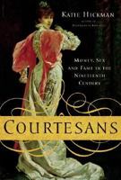 Courtesans: Money, Sex and Fame in the Nineteenth Century