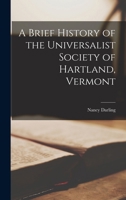 A Brief History of the Universalist Society of Hartland, Vermont 1017299641 Book Cover