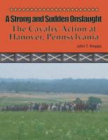 A Strong and Sudden Onslaught: The Cavalry Action at Hanover, Pennsylvania 0692854851 Book Cover