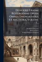 Desiderii Erasmi Roterodami Opera Omnia Emendatiora Et Avctiora, Volume 7... (Latin Edition) 1024567907 Book Cover