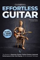 Effortless Guitar: The secrets to pain-free playing, perfect posture, reducing tension and improved performance with the Alexander Technique 1739625218 Book Cover