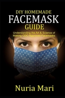 DIY Homemade Facemask Guide: Understanding the Art & Science of Making CDC-approved Facemasks B08735HNDN Book Cover