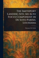 The Smithport Landing Site: An Alto Focus Component in De Soto Parish, Louisiana 102345159X Book Cover
