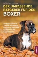 Der Umfassende Ratgeber Für Den Boxer: Auswahl, Aufzucht, Training, Fütterung, Bewegung und Liebe Für Ihren Neuen Boxer-Welpen (German Edition) 1961846217 Book Cover