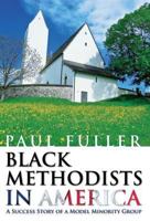 Black Methodists in America: A Success Story of a Model Minority Group 1462663141 Book Cover