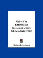 Ueber Die Litterarische Intoleranz Unsers Jahrhunderts (1785) 128605186X Book Cover
