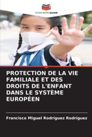 Protection de la Vie Familiale Et Des Droits de l'Enfant Dans Le Système Européen (French Edition) 6630001109 Book Cover