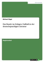 Das Runde Im Eckigen. Fussball in Der Deutschsprachigen Literatur 3656209332 Book Cover