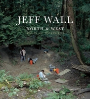 Jeff Wall: North and West 1927958482 Book Cover