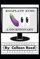 Eggplant Eyes: A Dicktionary 1094756490 Book Cover