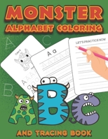 Monster Alphabet Coloring And Tracing Book: Fun Way To Learn ABC Activity And Handwriting Practice Book With A To Z Letter Tracing And Coloring Book ... Toddlers, Preschoolers, Kindergarten, PreK B09DN1FGHT Book Cover