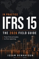 IFRS 15 IN PRACTICE: THE ESSENTIAL FIELD GUIDE B0HHX6M29S Book Cover
