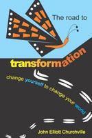 The Road to Transformation: Change Yourself to Change Your World 1795116013 Book Cover
