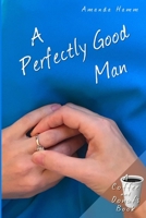 A Perfectly Good Man 1943598975 Book Cover