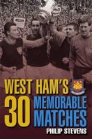 West Ham's 30 Memorable Matches 1859838715 Book Cover