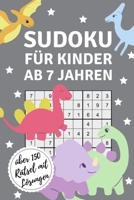 SUDOKU FÜR KINDER AB 7 JAHREN ÜBER 150 RÄTSEL MIT LÖSUNGEN: A4 SUDOKU für Kinder ab 7 | Denksport Kinder | Rätselbuch für Schulkinder | Sudoku loesen ... | Kids | Zeit vertreiben (German Edition) 1675525757 Book Cover