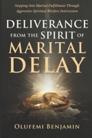 Deliverance From the Spirit of Marital Delay: Stepping into Marital Fulfillment Through Aggressive Spiritual Warfare Intercession B0FMK28V5K Book Cover