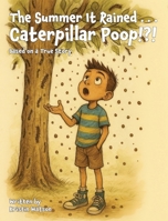 The Summer It Rained . . . Caterpillar Poop!?! B0G6S61T1X Book Cover
