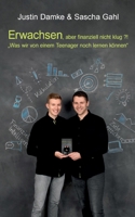 Erwachsen, aber finanziell nicht klug?!: "Was wir von einem Teenager noch lernen können" (German Edition) 3749772916 Book Cover