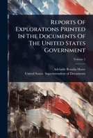 Reports Of Explorations Printed In The Documents Of The United States Government 1024863069 Book Cover