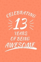 Celebrating 13 Years Of Being Awesome: Happy 13th Birthday 13 Years Old Gift For Boys And Girls 1088442684 Book Cover
