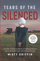 Tears of the Silenced: An Amish True Crime Memoir of Childhood Sexual Abuse, Brutal Betrayal, and Ultimate Survival (Amish Book, Child Abuse True Story, Cults) B0G4B4ZD77 Book Cover