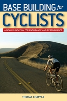 Base Building for Cyclists: A New Foundation for Endurance and Performance 193138293X Book Cover