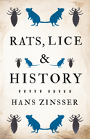 Rats, Lice, and History: Being a Study in Biography, Which, After Twelve Preliminary Chapters Indispensable for the Preparation of the Lay Reader, Deals With the Life History of Typhus Fever B00168HKL2 Book Cover