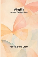 Virgilia; or, Out of the Lion's Mouth 9362999366 Book Cover