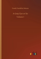 A Gray Eye or So, Vol. 1 of 3 1535291303 Book Cover