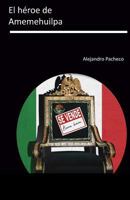 El Héroe de Amemehuilpa 1726838412 Book Cover