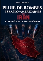 Pluie de bombes israélo-américaines en Iran et les délices du Moyen-Orient (French Edition) 232286126X Book Cover