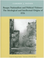 Basque Nationalism and Political Violence: The Ideological and Intellectual Origins of ETA 187780276X Book Cover