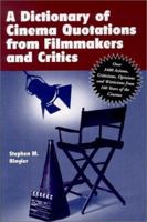 A Dictionary of Cinema Quotations from Filmmakers and Critics: Over 3400 Axioms, Criticisms, Opinions and Witticisms from 100 Years of the Cinema 0786408499 Book Cover