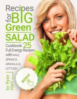 Recipes for Big Green Salad.: Cookbook: 25 Full Energy Recipes with Kale, Spinach, Arugula, and Lettuce. 1545504652 Book Cover