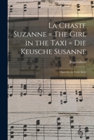 La Chaste Suzanne = the Girl in the Taxi = Die Keusche Susanne: Operette En Trois Actes - Primary Source Edition 1017725357 Book Cover