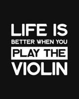 Life Is Better When You Play the Violin: Violin Gift for People Who Love Playing the Violin - Funny Saying on Black and White Cover Design for Musicians - Blank Lined Journal or Notebook 1711895954 Book Cover