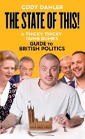 The State of This: A Thicky Thicky Dumb Dumb's Guide to British Politics 180617569X Book Cover