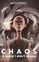 Chaos: A World I Did Not Choose 1983158879 Book Cover