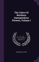 The Colors of Northern Gamopetalous Flowers, Volume 1 1148889183 Book Cover