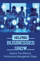 Helping Businesses Grow: Explore The Effective Performance Management Steps: Innovative Ideas For Company Growth B09BY8BJMH Book Cover