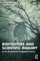 Bigfooters and Scientific Inquiry: On the Borderlands of Legitimate Science 1032777834 Book Cover