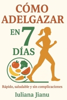 Adelgaza en 7 días: Rapido, saludable i sin complicaciones (Spanish Edition) B0FMRWBBBT Book Cover