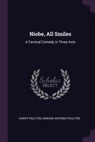 Niobe, All Smiles: A Farcical Comedy In Three Acts 1166931080 Book Cover