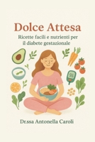 Dolce Attesa: Ricette facili e nutrienti per il diabete gestazionale B0G4KLR27G Book Cover
