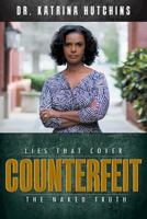 Counterfeit : Lies That Cover the Naked Truth 1681112329 Book Cover