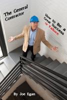The General Contractor - How to Be a Great Success or Failure 0985154403 Book Cover